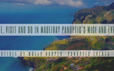 What to see, visit and do in Madeira? Panoptic’s MICE and Events Guide
