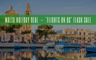 MALTA Holiday Deal – “FLIGHTS ON US” Flash Sale