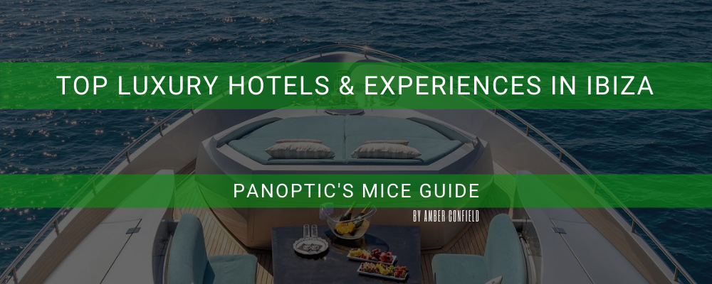 Top Luxury Hotels & Experiences in Ibiza – Panoptic’s MICE Guide