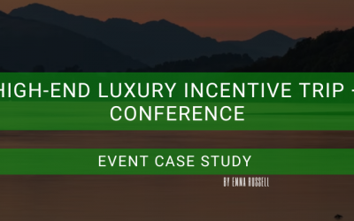 High End Luxury 4 Day Incentive + Conference – Case Study